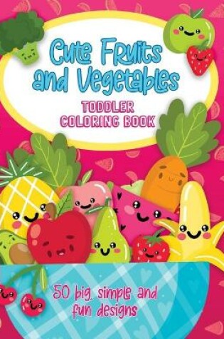Cover of Cute Fruits and Vegetables Toddler Coloring Book