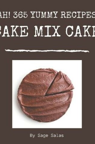 Cover of Ah! 365 Yummy Cake Mix Cake Recipes