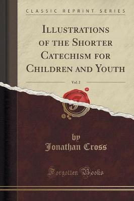 Book cover for Illustrations of the Shorter Catechism for Children and Youth, Vol. 2 (Classic Reprint)