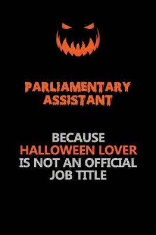 Cover of Parliamentary Assistant Because Halloween Lover Is Not An Official Job Title