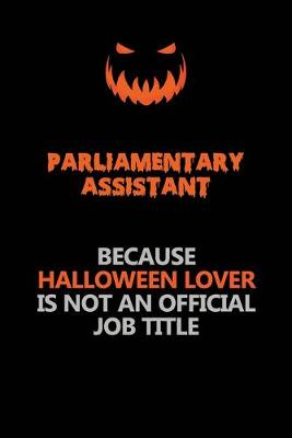 Book cover for Parliamentary Assistant Because Halloween Lover Is Not An Official Job Title