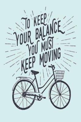 Book cover for To Keep Your Balance You Must Keep Moving