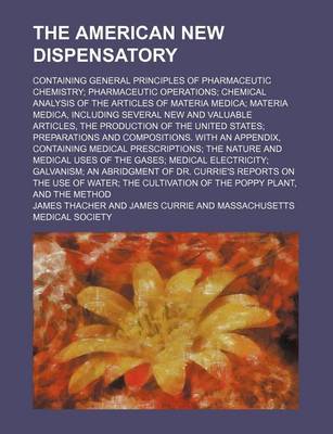 Book cover for The American New Dispensatory; Containing General Principles of Pharmaceutic Chemistry Pharmaceutic Operations Chemical Analysis of the Articles of Ma