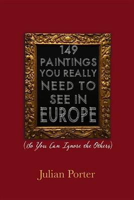 Book cover for 149 Paintings You Really Need to See in Europe: (So You Can Ignore the Others)