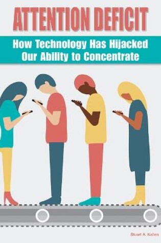 Cover of Attention Deficit: How Technology Has Hijacked Our Ability to Concentrate