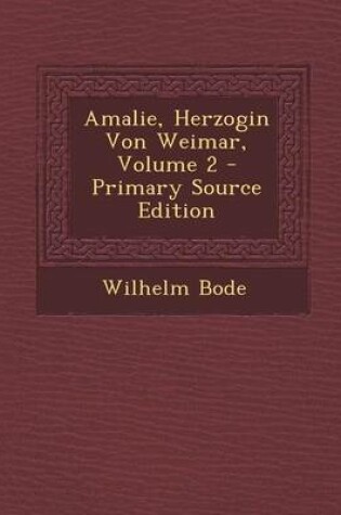 Cover of Amalie, Herzogin Von Weimar, Volume 2