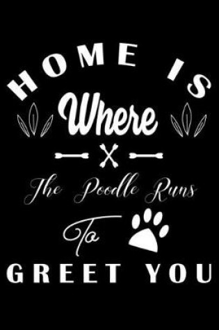 Cover of Home is where the Poodle to Greet you