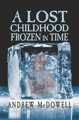 Book cover for A Lost Childhood Frozen In Time