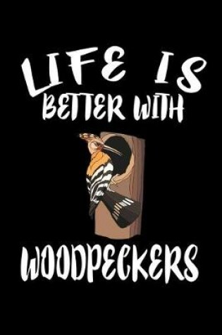 Cover of Life Is Better With Woodpeckers