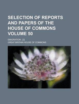 Book cover for Selection of Reports and Papers of the House of Commons; Emigration; [2] Volume 50