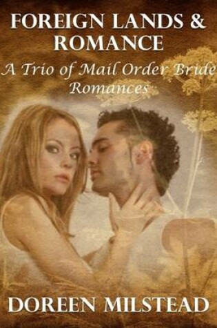 Cover of Foreign Lands & Romance - a Trio of Mail Order Bride Romances