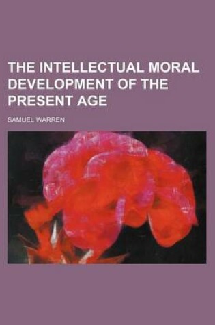 Cover of The Intellectual Moral Development of the Present Age