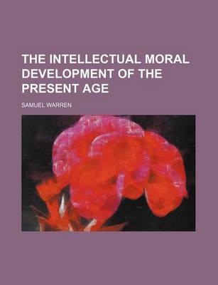 Book cover for The Intellectual Moral Development of the Present Age