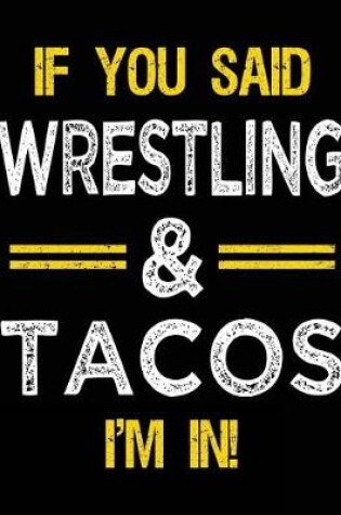 Cover of If You Said Wrestling & Tacos I'm in