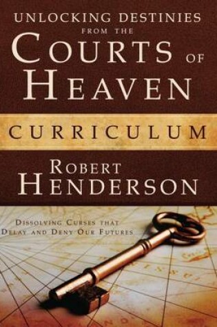 Cover of Unlocking Destinies from the Courts of Heaven Curriculum