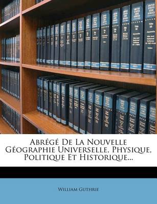 Book cover for Abrege de La Nouvelle Geographie Universelle, Physique, Politique Et Historique...