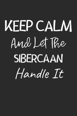 Book cover for Keep Calm And Let The Sibercaan Handle It