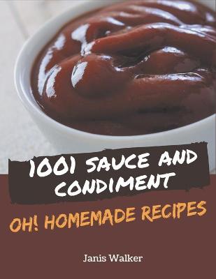 Book cover for Oh! 1001 Homemade Sauce and Condiment Recipes