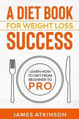 Cover of A Diet Book For Weight Loss Success