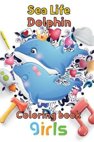 Cover of Sea Life Dolphin Coloring book girls