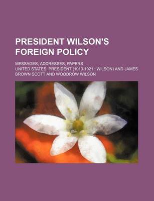 Book cover for President Wilson's Foreign Policy; Messages, Addresses, Papers