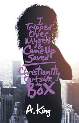 Book cover for I Tripped Over Myself & Came Up Saved / Christianity Outside the Box