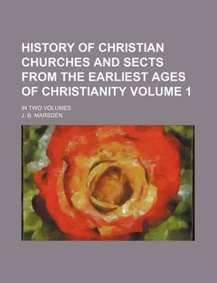 Book cover for History of Christian Churches and Sects from the Earliest Ages of Christianity; In Two Volumes Volume 1