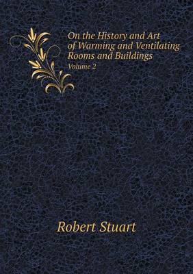 Book cover for On the History and Art of Warming and Ventilating Rooms and Buildings Volume 2