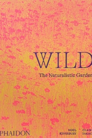 Cover of Wild: The Naturalistic Garden