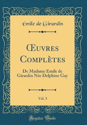 Book cover for uvres Complètes, Vol. 3: De Madame Émile de Girardin Née Delphine Gay (Classic Reprint)