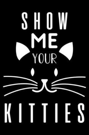 Cover of Show Me Your Kitties