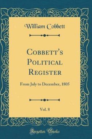 Cover of Cobbett's Political Register, Vol. 8