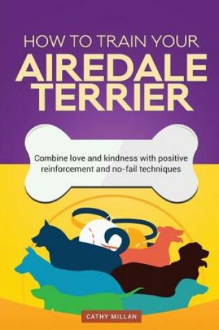 Cover of How to Train Your Airedale Terrier (Dog Training Collection)