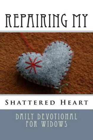 Cover of Repairing My Shattered Heart