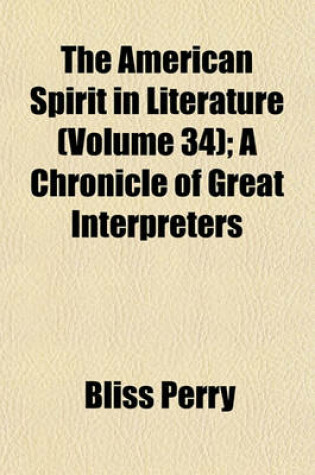 Cover of The American Spirit in Literature (Volume 34); A Chronicle of Great Interpreters