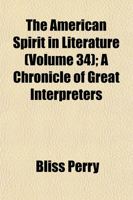 Book cover for The American Spirit in Literature (Volume 34); A Chronicle of Great Interpreters