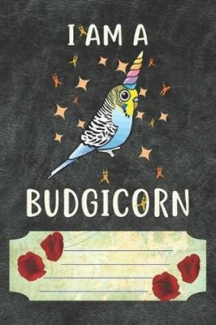 Cover of I Am A Budgicorn Notebook Journal