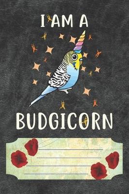 Book cover for I Am A Budgicorn Notebook Journal