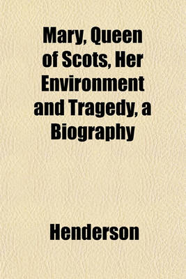 Book cover for Mary, Queen of Scots, Her Environment and Tragedy, a Biography