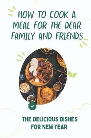 Cover of How To Cook A Meal For The Dear Family And Friends