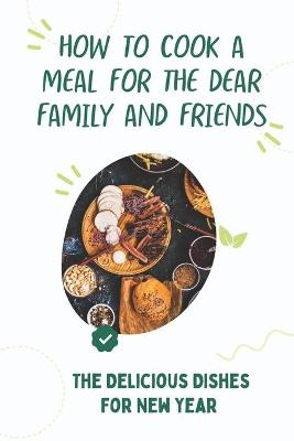 Book cover for How To Cook A Meal For The Dear Family And Friends