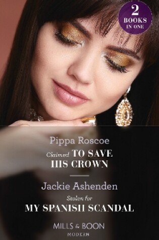 Cover of Claimed To Save His Crown / Stolen For My Spanish Scandal