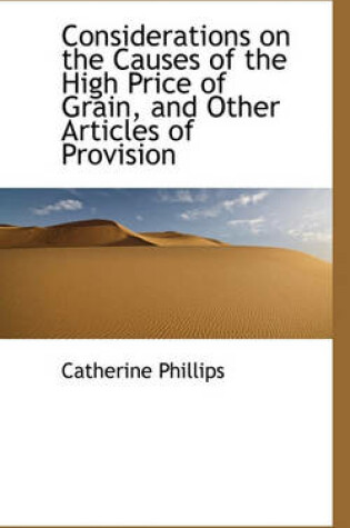 Cover of Considerations on the Causes of the High Price of Grain, and Other Articles of Provision