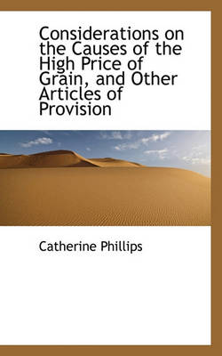 Book cover for Considerations on the Causes of the High Price of Grain, and Other Articles of Provision