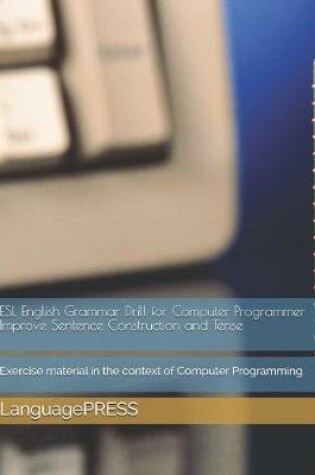 Cover of ESL English Grammar Drill for Computer Programmer Improve Sentence Construction and Tense