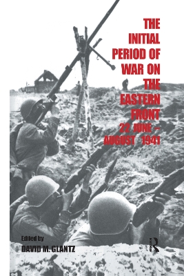 Book cover for The Initial Period of War on the Eastern Front, 22 June - August 1941