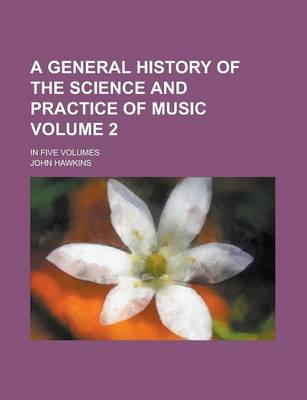 Book cover for A General History of the Science and Practice of Music; In Five Volumes Volume 2