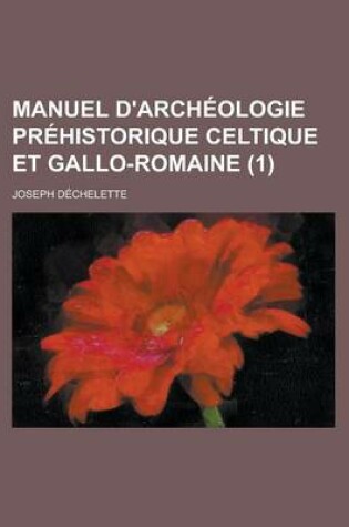 Cover of Manuel D'Archeologie Prehistorique Celtique Et Gallo-Romaine (1 )