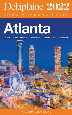 Book cover for Atlanta - The Delaplaine 2022 Long Weekend Guide