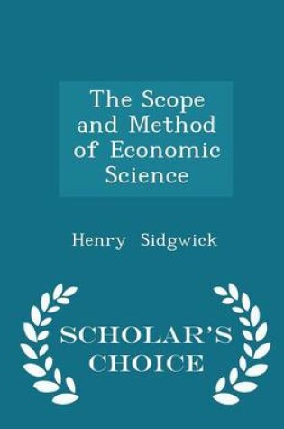 Cover of The Scope and Method of Economic Science - Scholar's Choice Edition